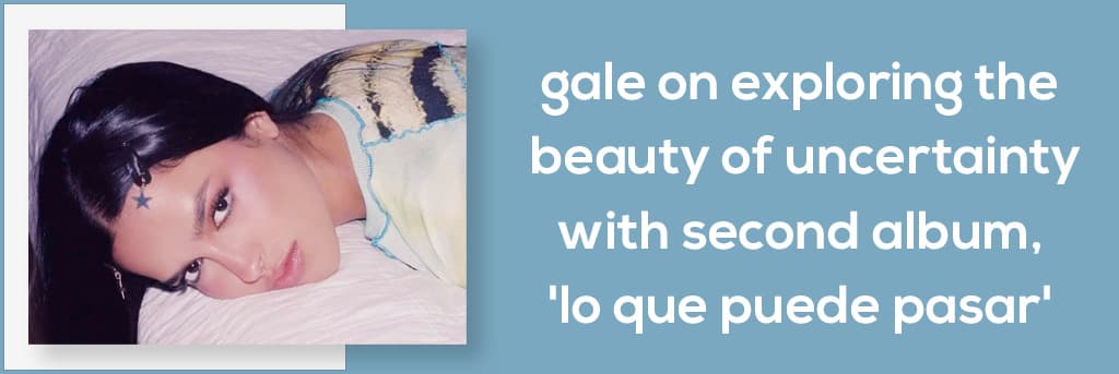 GALE on Exploring the Beauty of Uncertainty With Second Album, Lo Que Puede Pasar