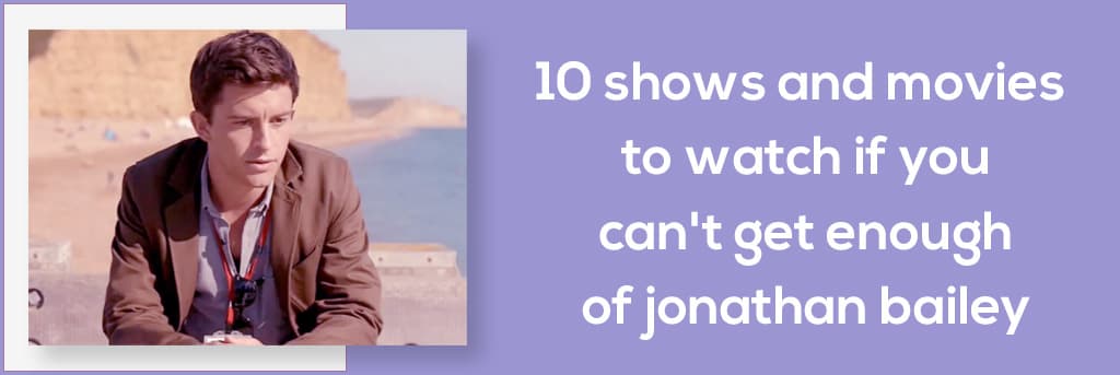 10 Shows and Movies to Watch If You Can't Get Enough of Jonathan Bailey