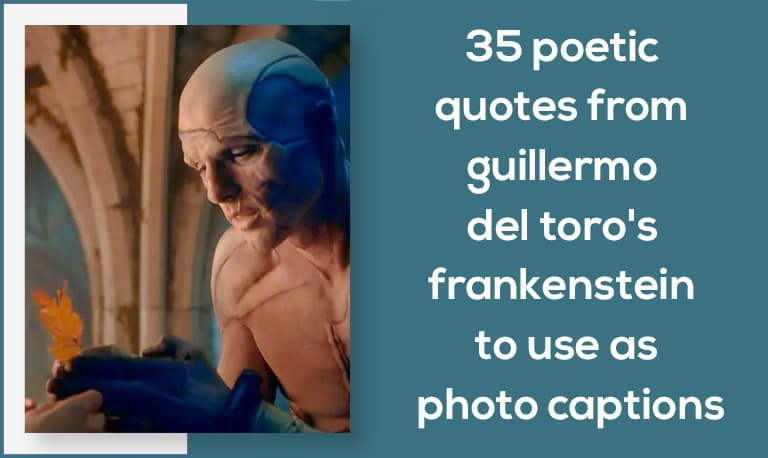 35 Poetic Quotes From Guillermo Del Toro's Frankenstein to Use as Photo Captions