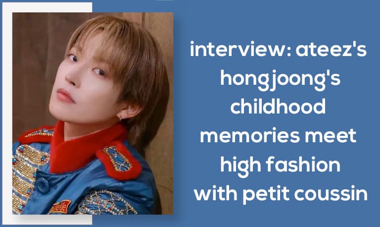 Interview: ATEEZ's Hongjoong's Childhood Memories Meet High Fashion With Petit Coussin